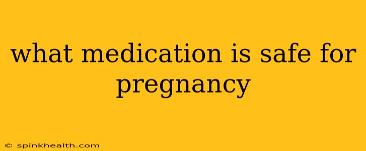what medication is safe for pregnancy