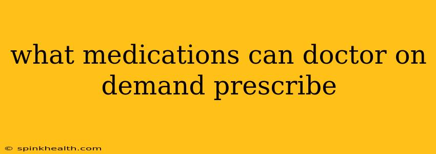 what medications can doctor on demand prescribe