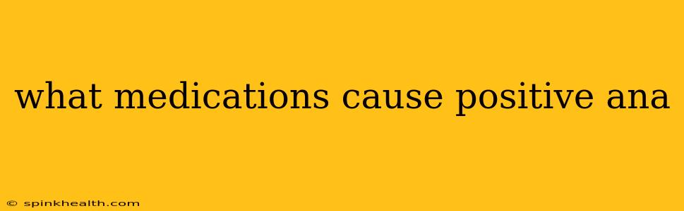 what medications cause positive ana