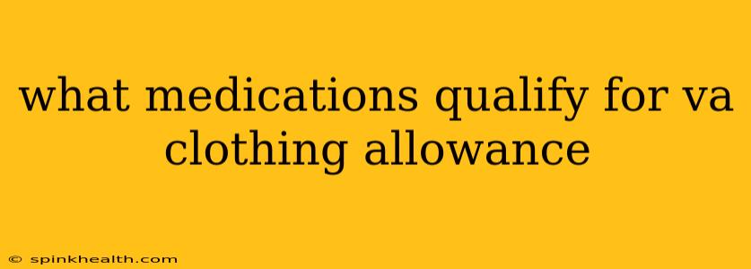 what medications qualify for va clothing allowance