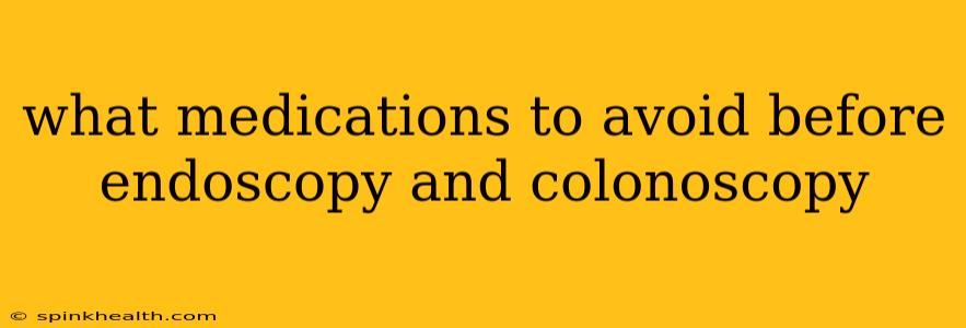 what medications to avoid before endoscopy and colonoscopy