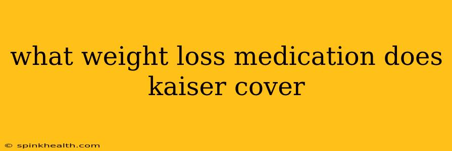what weight loss medication does kaiser cover