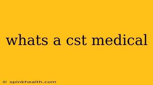 whats a cst medical