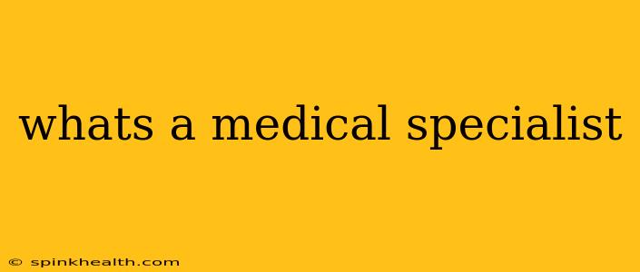 whats a medical specialist