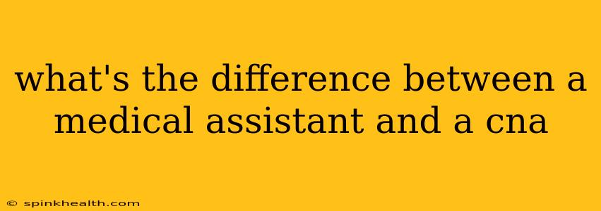 what's the difference between a medical assistant and a cna