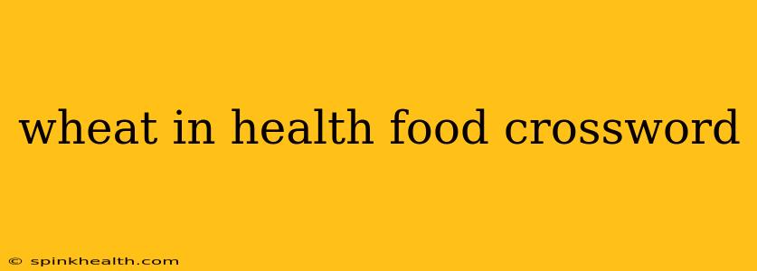 wheat in health food crossword