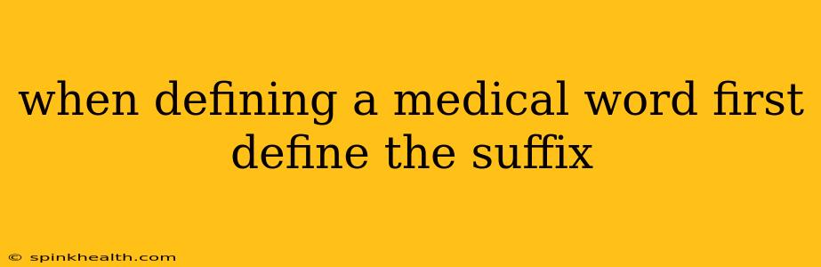 when defining a medical word first define the suffix