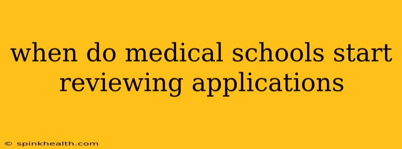 when do medical schools start reviewing applications