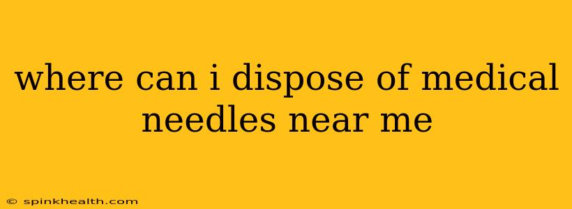 where can i dispose of medical needles near me