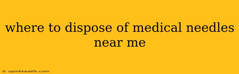where to dispose of medical needles near me
