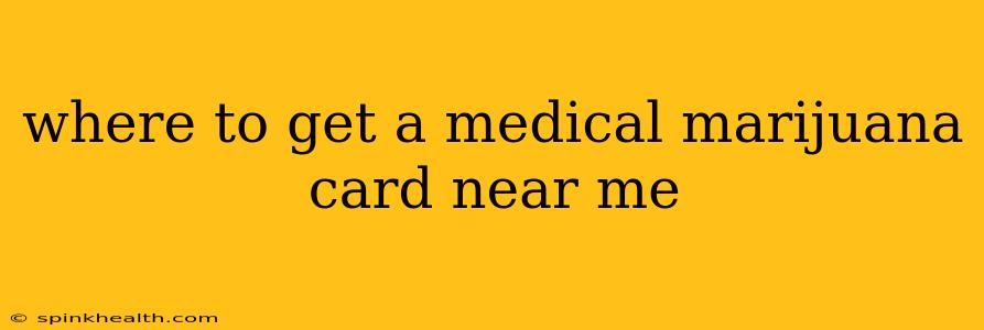 where to get a medical marijuana card near me