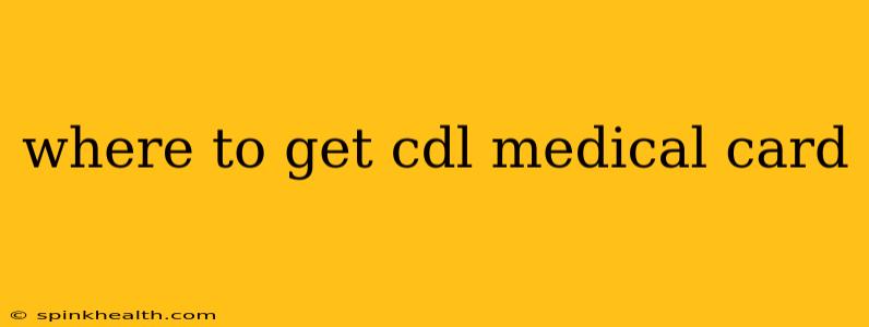 where to get cdl medical card