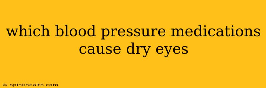 which blood pressure medications cause dry eyes