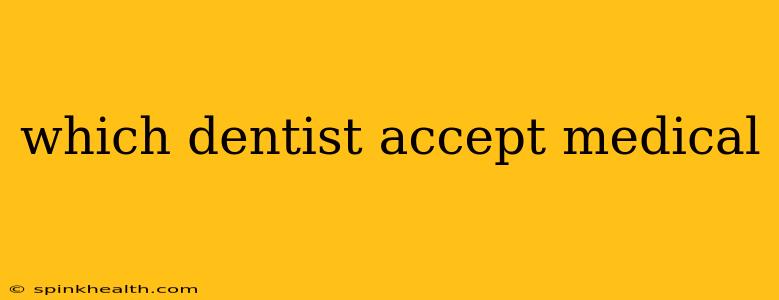 which dentist accept medical