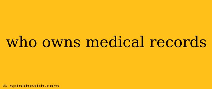 who owns medical records
