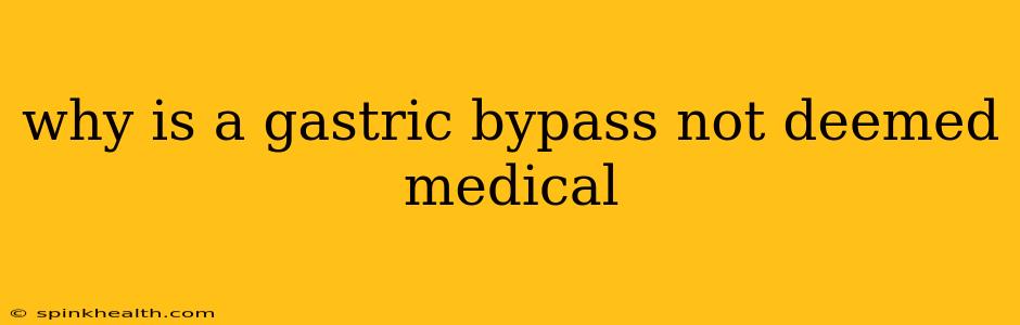 why is a gastric bypass not deemed medical