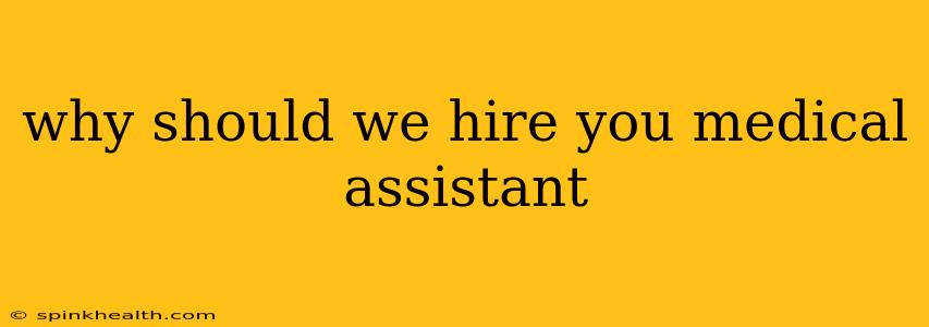 why should we hire you medical assistant