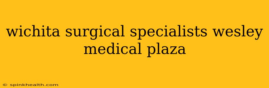 wichita surgical specialists wesley medical plaza