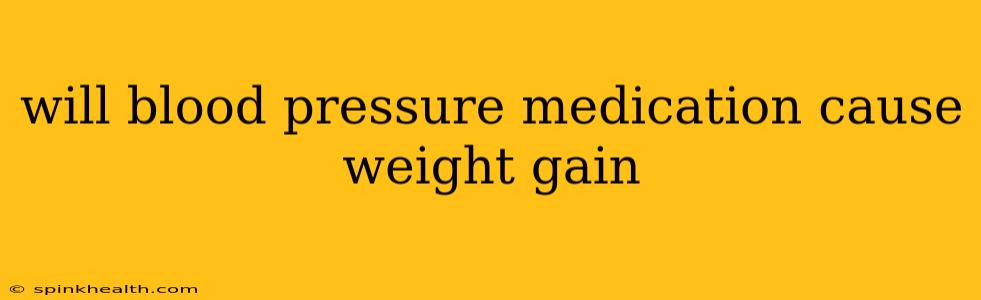 will blood pressure medication cause weight gain