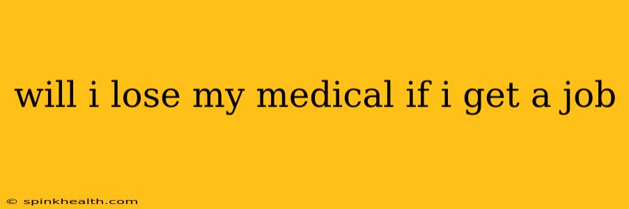 will i lose my medical if i get a job