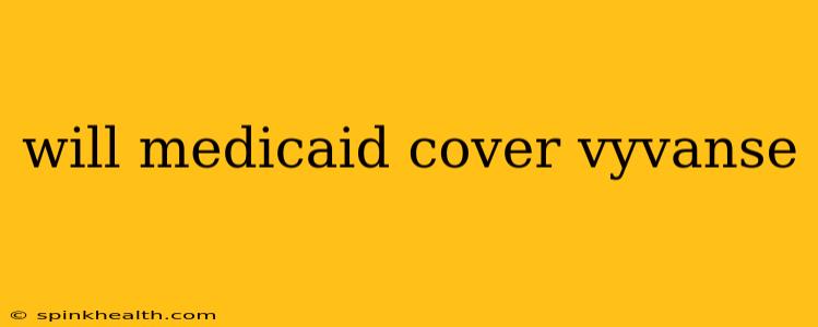 will medicaid cover vyvanse