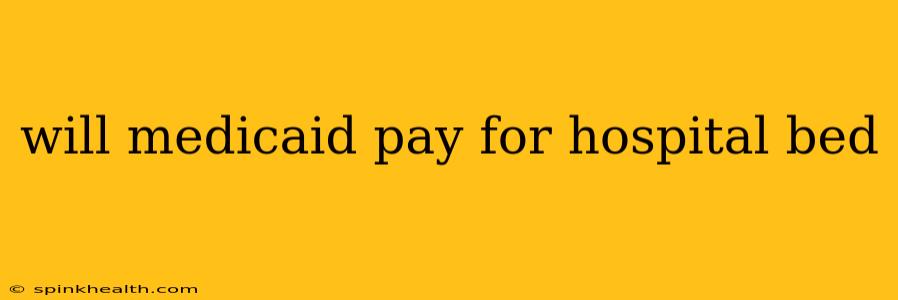 will medicaid pay for hospital bed