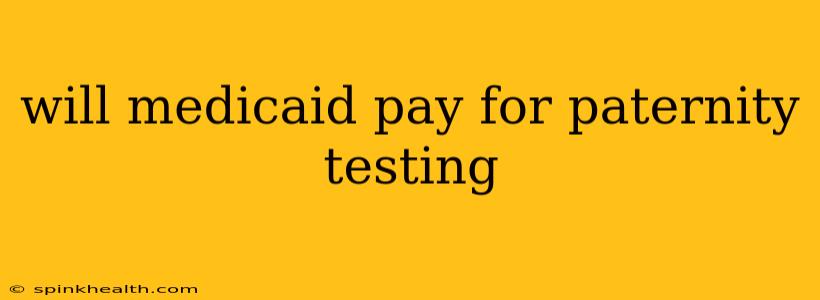 will medicaid pay for paternity testing