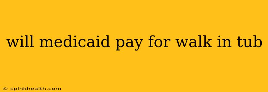 will medicaid pay for walk in tub