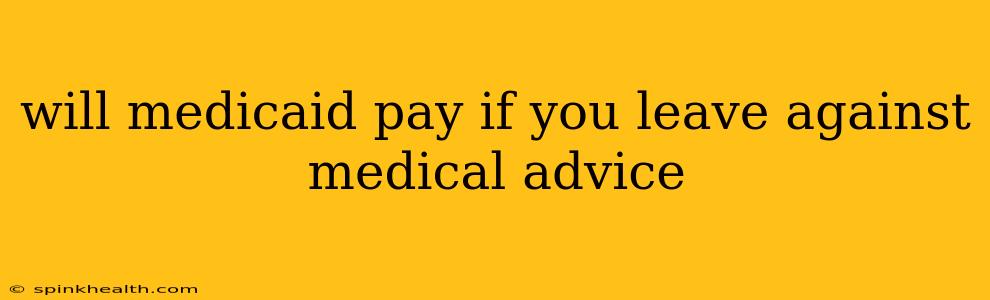 will medicaid pay if you leave against medical advice
