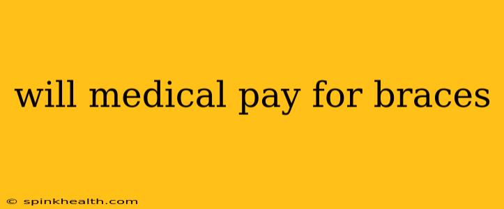 will medical pay for braces