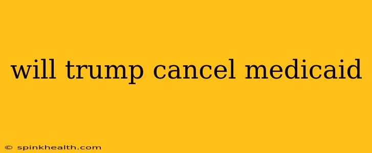 will trump cancel medicaid