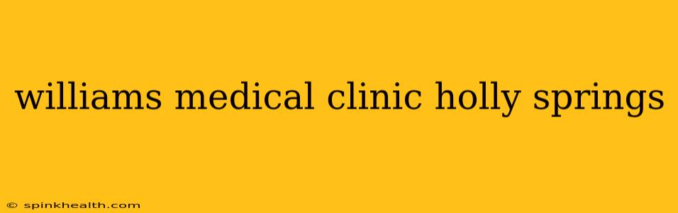 williams medical clinic holly springs