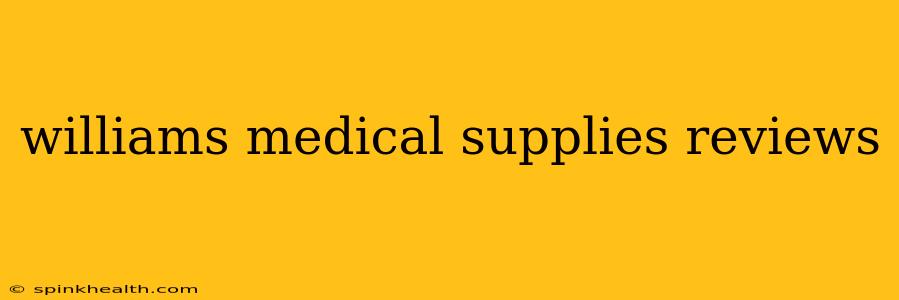 williams medical supplies reviews