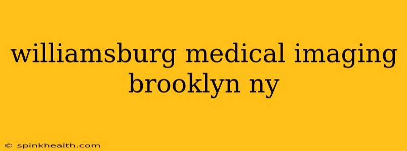 williamsburg medical imaging brooklyn ny