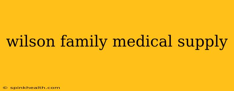 wilson family medical supply
