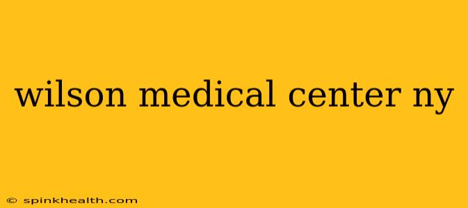 wilson medical center ny