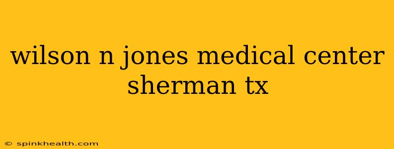 wilson n jones medical center sherman tx