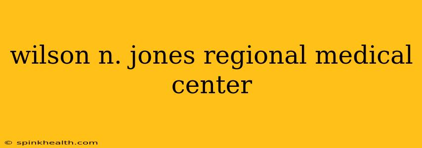 wilson n. jones regional medical center