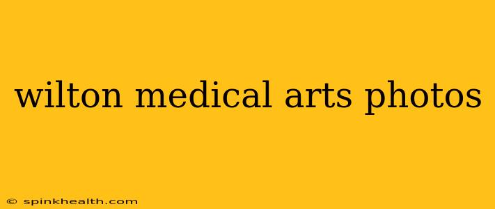 wilton medical arts photos