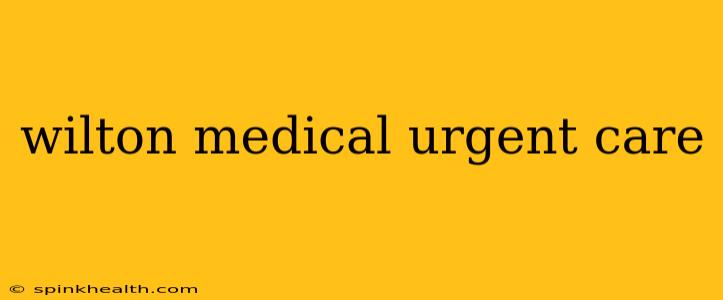 wilton medical urgent care