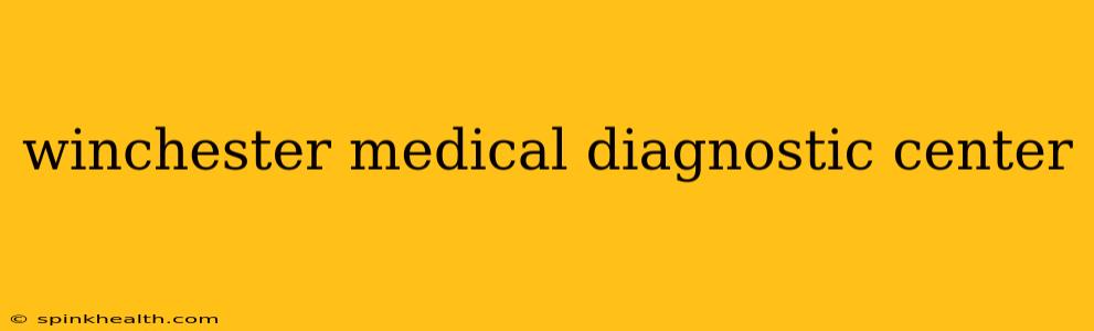 winchester medical diagnostic center