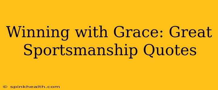Winning with Grace: Great Sportsmanship Quotes