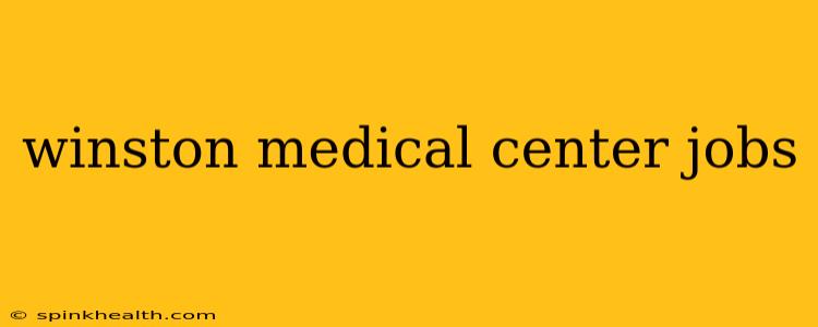 winston medical center jobs