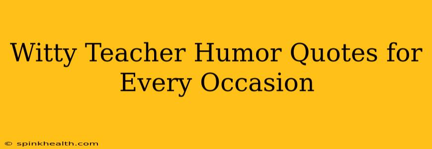 Witty Teacher Humor Quotes for Every Occasion