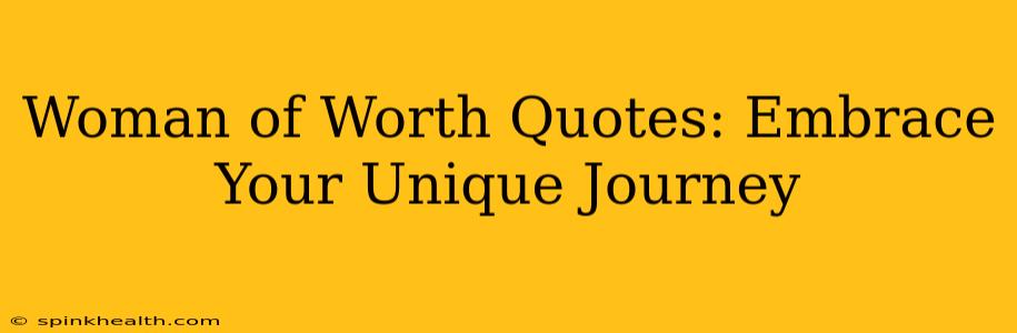Woman of Worth Quotes: Embrace Your Unique Journey