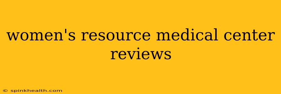 women's resource medical center reviews