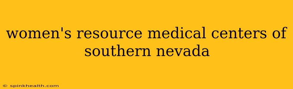 women's resource medical centers of southern nevada