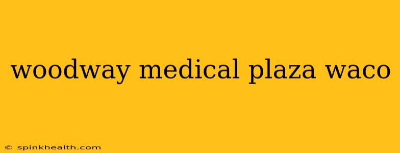 woodway medical plaza waco