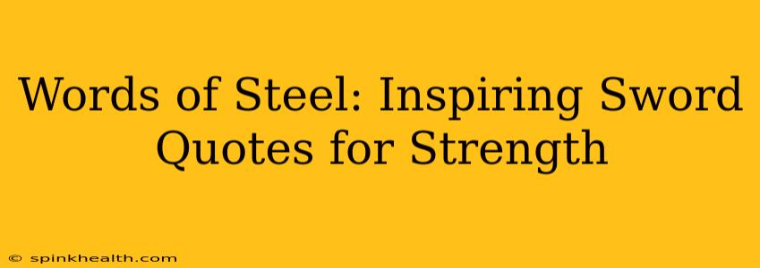 Words of Steel: Inspiring Sword Quotes for Strength