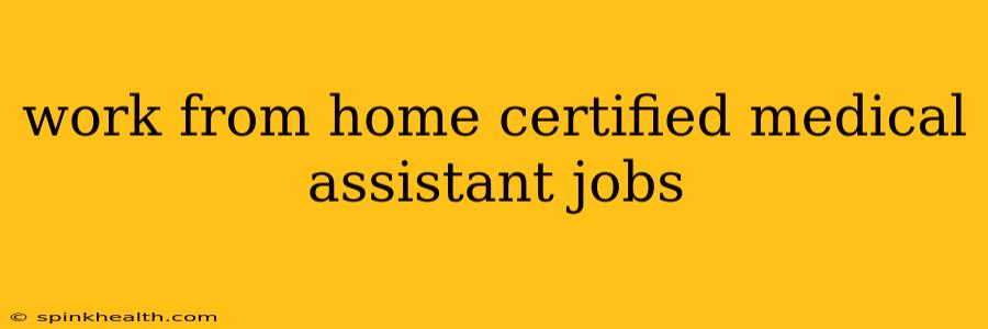 work from home certified medical assistant jobs